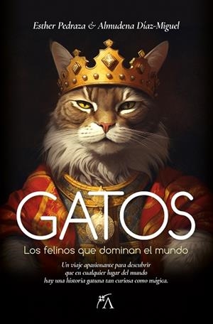 GATOS LOS FELINOS QUE DOMINAN EL MUNDO | 9788418648526 | ESTHER PEDRAZA / ALMUDENA DÍAZ-MIGUEL