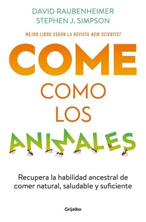 COME COMO LOS ANIMALES. RECUPERA LA HABILIDAD ANCESTRAL DE COMER NATURAL, SALUDABLE Y SUFICIENTE | 9788425363696 | RAUBENHEIMER, DAVID / SIMPSON, STEPHEN J.