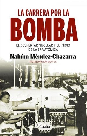 LA CARRERA POR LA BOMBA. EL DESPERTAR NUCLEAR Y EL INICIO DE UNA ERA ATÓMICA | 9788418965814 | NAHÚM MÉNDEZ-CHAZARRA