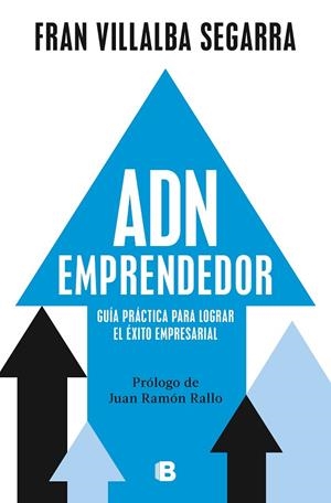 ADN EMPRENDEDOR. GUÍA PRÁCTICA PARA LOGRAR EL ÉXITO EMPRESARIAL | 9788466678056 | VILLALBA SEGARRA, FRAN