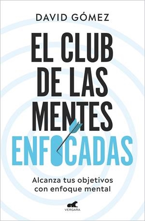 EL CLUB DE LAS MENTES ENFOCADAS. ALCANZA TUS OBJETIVOS CON ENFOQUE MENTAL | 9788419248978 | GÓMEZ, DAVID