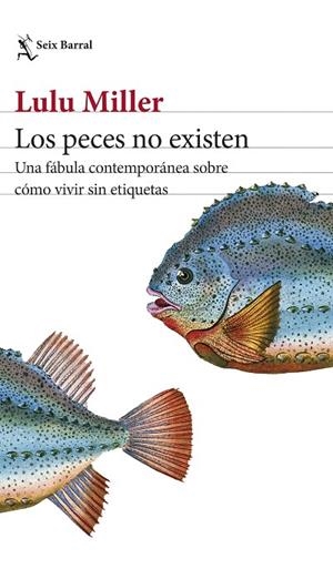 LOS PECES NO EXISTEN. UNA FÁBULA CONTEMPORÁNEA SOBRE CÓMO VIVIR SIN ETIQUETAS | 9788432243332 | MILLER, LULU