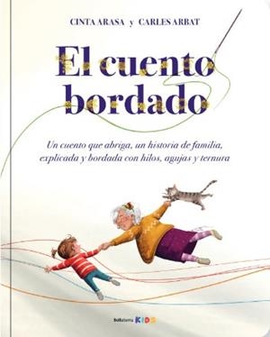 EL CUENTO BORDADO. UN CUENTO QUE ABRIGA, UNA HISTORIA DE FAMILIA, EXPLICADA Y BORDADA CON HILOS, AG | 9788418723834 | CINTA ARASA/CARLES ARBAT