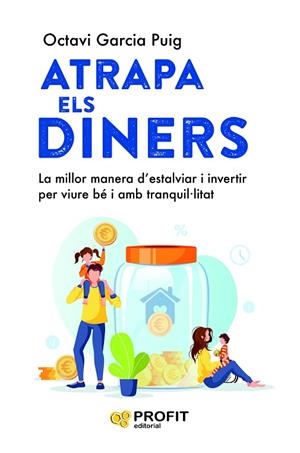 ATRAPA ELS DINERS. LA MILLOR MANERA D'ESTALVIAR I INVERTIR PER VIURE BÉ I AMB TRANQUIL·LITAT | 9788419841568 | GARCIA PUIG, OCTAVI