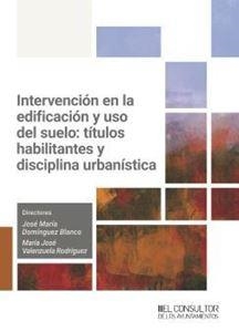 INTERVENCIÓN EN LA EDIFICACIÓN Y USO DEL SUELO: TÍTULOS HABILITANTES Y DISCIPLIN | 9788470529474 | DOMÍNGUEZ BLANCO, JOSÉ MARÍA / VALENZUELA RODRÍGUEZ, MARÍA JOSÉ