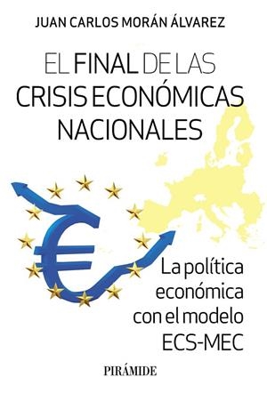 EL FINAL DE LAS CRISIS ECONÓMICAS NACIONALES LA POLÍTICA ECONÓMICA CON EL MODELO ECS-MEC | 9788436849462 | MORÁN ÁLVAREZ, JUAN CARLOS