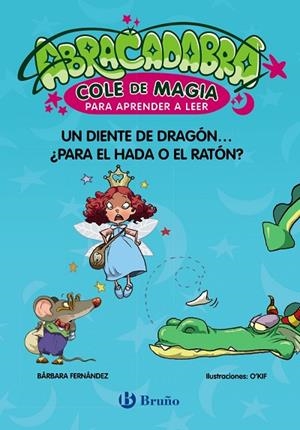 ABRACADABRA, COLE DE MAGIA PARA APRENDER A LEER, 7. UN DIENTE DE DRAGÓN... ¿PARA EL HADA O EL RATON? | 9788469642023 | FERNÁNDEZ, BÁRBARA