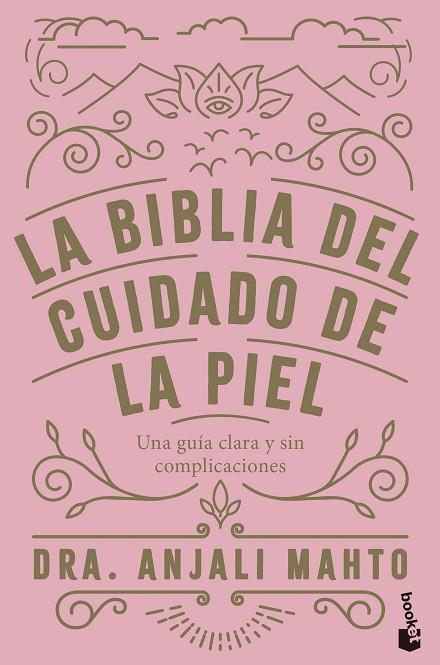 LA BIBLIA DEL CUIDADO DE LA PIEL. UNA GUÍA CLARA Y SIN COMPLICACIONES | 9788408285069 | DRA. ANJALI MAHTO