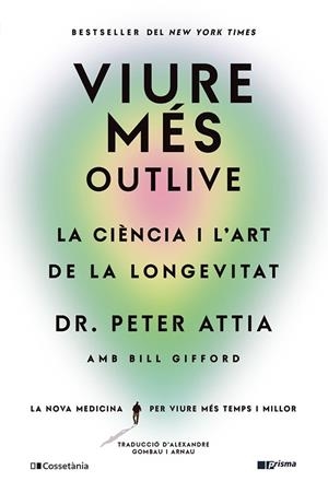 VIURE MÉS. OUTLIVE. LA CIÈNCIA I L'ART DE LA LONGEVITAT | 9788413563572 | GIFFORD, BILL / ATTIA, PETER