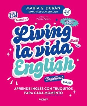LIVING LA VIDA ENGLISH. APRENDE INGLÉS CON TRUQUITOS PARA CADA MOMENTO | 9788418040672 | G. DURÁN (@MARIASPEAKSENGLISH), MARÍA