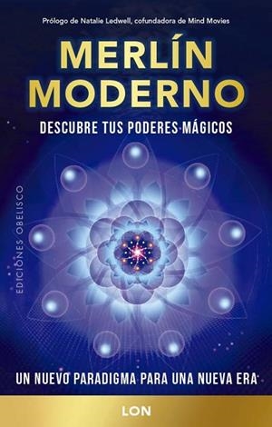 MERLÍN MODERNO. DESCUBRE TUS PODERES MAGICOS.UN NUEVO PARADIGMA PARA UNA NUEVA ERA | 9788411721202 | LON