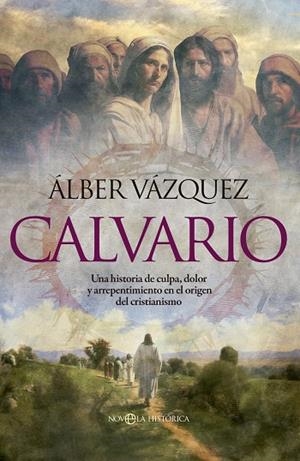 CALVARIO.UNA HISTORIA DE CULPA, DOLOR Y ARREPENTIMIENTO EN EL ORIGEN DEL CRISTIANISMO | 9788413847757 | VÁZQUEZ, ÁLBER