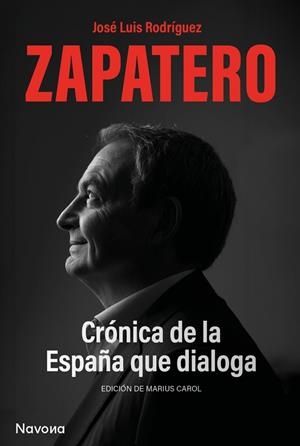 CRÓNICA DE LA ESPAÑA QUE DIALOGA. CONVERSACIONES CON MARIUS CAROL | 9788419552563 | RODRÍGUEZ ZAPATERO, JOSÉ LUIS