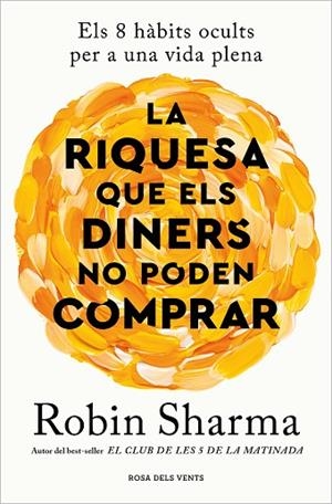 LA RIQUESA QUE ELS DINERS NO PODEN COMPRAR. ELS 8 HÀBITS OCULTS PER A UNA VIDA PLENA | 9788419259943 | SHARMA, ROBIN