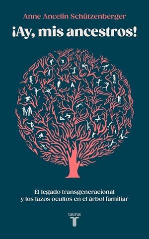 AY, MIS ANCESTROS! EL LEGADO TRANSGENERACIONAL Y LOS LAZOS OCULTOS EN EL ÁRBOL FAMILIAR | 9788430627035 | SCHÜTZENBERGER, ANNE ANCELIN