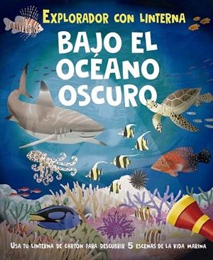BAJO EL OCÉANO OSCURO. EXPLORADOR CON LINTERNA | 9788491457213 | REAGAN, LISA / ADAMS, JULIA