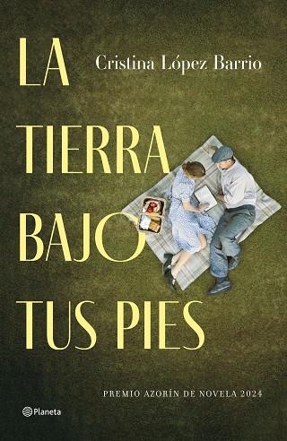 LA TIERRA BAJO TUS PIES PREMIO AZORÍN DE NOVELA 2024 | 9788408287421 | LÓPEZ BARRIO, CRISTINA