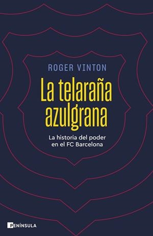 LA TELARAÑA AZULGRANA. LA HISTORIA DEL PODER EN EL FC BARCELONA | 9788411002455 | VINTON, ROGER
