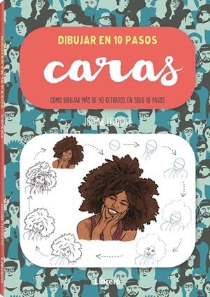 DIBUJAR CARAS EN 10 PASOS. COMO DIBUJAR MAS DE 40 RETRATOS EN SOLO 10 PASOS | 9788411540490 | LECOUFFE, JUSTINE