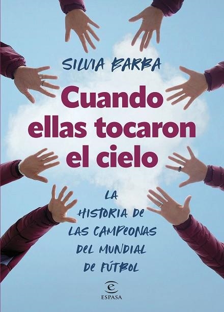 CUANDO ELLAS TOCARON EL CIELO. LA HISTORIA DE LAS CAMPEONAS DEL MUNDIAL DE FÚTBOL | 9788467072297 | BARBA, SILVIA
