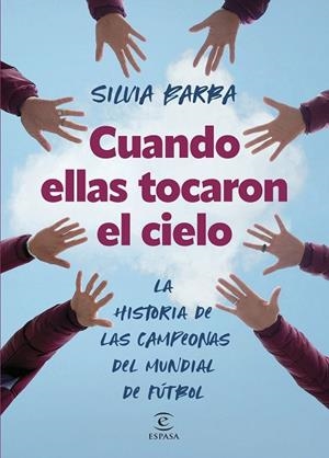 CUANDO ELLAS TOCARON EL CIELO. LA HISTORIA DE LAS CAMPEONAS DEL MUNDIAL DE FÚTBOL | 9788467072297 | BARBA, SILVIA