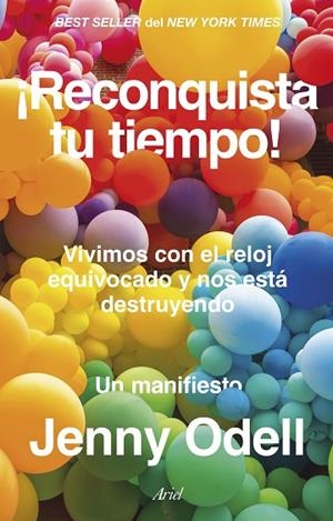 ¡RECONQUISTA TU TIEMPO! VIVIMOS CON EL RELOJ EQUIVOCADO Y NOS ESTÁ DESTRUYENDO. UN MANIFIESTO | 9788434437524 | ODELL, JENNY