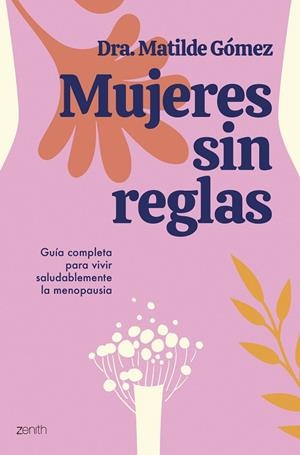 MUJERES SIN REGLAS. GUIA COMPLETA PARA VIVIR SALUDABLEMENTE LA MENOPAUSIA | 9788408284505 | DRA. MATILDE GÓMEZ