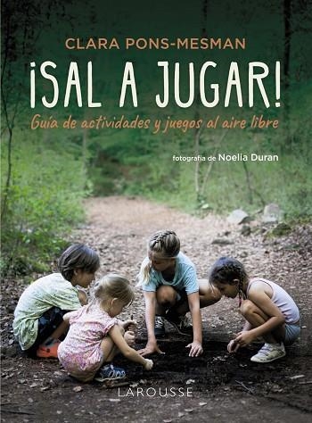 ¡SAL A JUGAR! GUÍA DE ACTIVIDADES Y JUEGOS AL AIRE LIBRE | 9788410124141 | PONS-MESMAN, CLARA