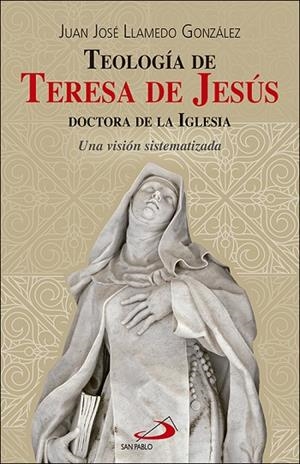 TEOLOGÍA DE TERESA DE JESÚS, DOCTORA DE LA IGLESIA | 9788428555968 | LLAMEDO GONZÁLEZ, JUAN JOSÉ