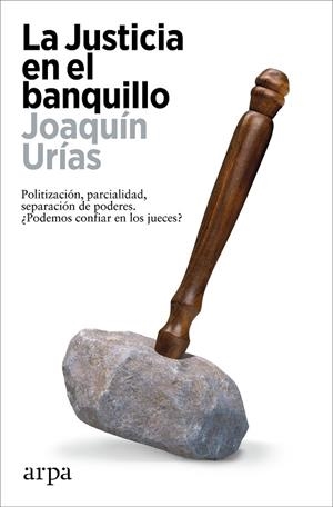 LA JUSTICIA EN EL BANQUILLO. POLITIZACION, PARCIALIDAD, SEPARACION DE PODERES. ¿PODEMOS CONFIAR EN LOS JUECES? | 9788419558794 | URÍAS, JOAQUÍN