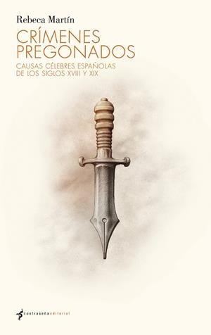CRÍMENES PREGONADOS. CAUSAS CELEBRES ESPAÑOLAS DE LOS SIGLOS XVIII Y XIX | 9788412856705 | MARTÍN, REBECA