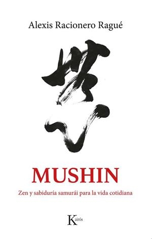 MUSHIN. ZEN Y SABIDURÍA SAMURÁI PARA LA VIDA COTIDIANA. RUTAS POR JAPÓN | 9788411212465 | RACIONERO RAGUÉ, ALEXIS