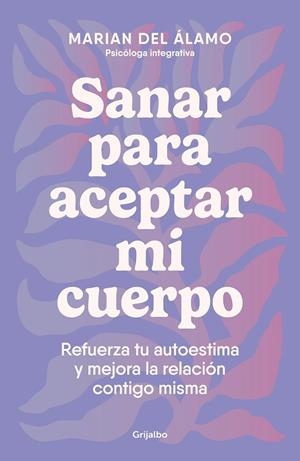 SANAR PARA ACEPTAR MI CUERPO. REFUERZA TU AUTOESTIMA Y MEJORA LA RELACIÓN CONTIGO MISMA | 9788425366840 | DEL ÁLAMO, MARIAN