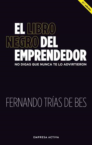 EL LIBRO NEGRO DEL EMPRENDEDOR. NO DIGAS QUE NUNCA TE LO ADVIRTIERON | 9788416997886 | TRIAS DE BES, FERNANDO