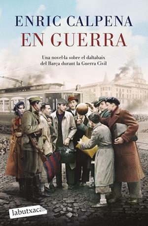 EN GUERRA UNA NOVEL·LA SOBRE EL DALTABAIX DEL BARÇA DURANT LA GUERRA CIVIL | 9788419971180 | CALPENA, ENRIC
