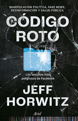 CÓDIGO ROTO. LOS SECRETOS MÁS PELIGROSOS DE FACEBOOK | 9788434437692 | HORWITZ, JEFF