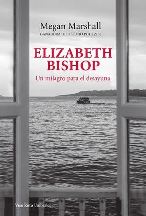 ELIZABETH BISHOP UN MILAGRO PARA EL DESAYUNO | 9788419693112 | MARSHALL, MEGAN