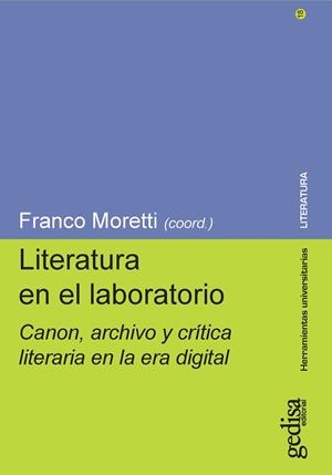 LITERATURA EN EL LABORATORIO. CANON, ARCHIVO Y CRÍTICA LITERARIA EN LA ERA DIGITAL | 9788416919833 | MORETTI, FRANCO