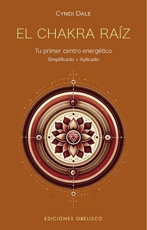 EL CHAKRA RAÍZ. TU PRIMER CENTRO ENERGÉTICO. SIMPLIFICADO + APLICADO.  | 9788411721578 | DALE, CYNDI