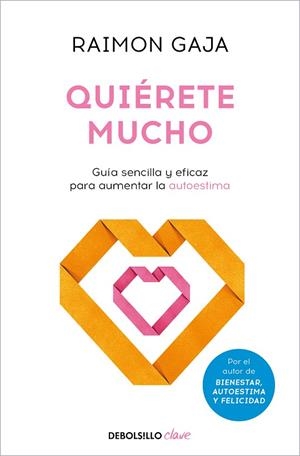 QUIÉRETE MUCHO. GUÍA SENCILLA Y EFICAZ PARA AUMENTAR LA AUTOESTIMA | 9788466371469 | GAJA, RAIMON