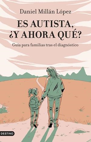 ES AUTISTA, ¿Y AHORA QUÉ?. GUÍA PARA FAMILIAS TRAS EL DIAGNÓSTICO | 9788423365128 | MILLÁN LÓPEZ, DANIEL