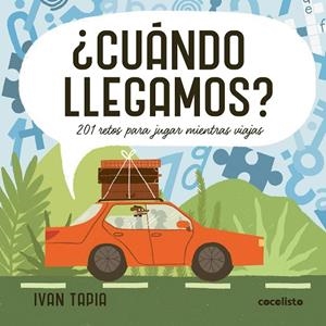 ¿CUÁNDO LLEGAMOS? 201 RETOS PARA JUGAR MIENTRAS VIAJAS | 9788419875549 | TAPIA, IVAN