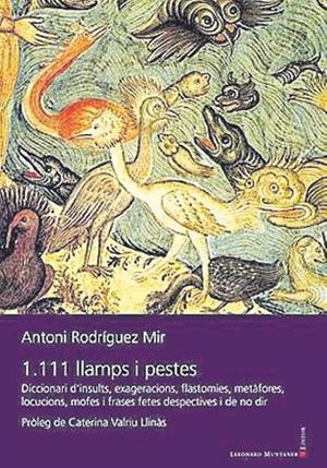 1.111 LLAMPS I PESTES. DICCIONARI D'INSULTS, EXAGERACIONS, FLASTOMIES, METÀFORES, LOCUCIONS, MOFES I FR | 9788419630759 | RODRÍGUEZ MIR, ANTONI
