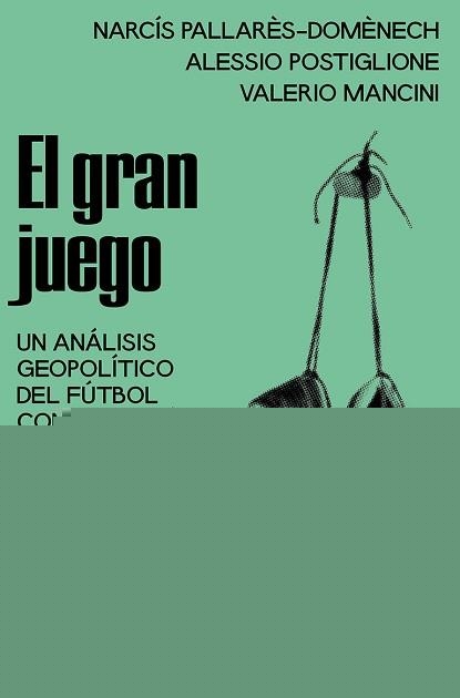 EL GRAN JUEGO. UN ANÁLISIS GEOPOLÍTICO DEL FÚTBOL CONTEMPORÁNEO | 9788419583574 | PALLARÈS-DOMÈNECH, NARCÍS / POSTIGLIONE, ALESSIO / MANCINI, VALERIO