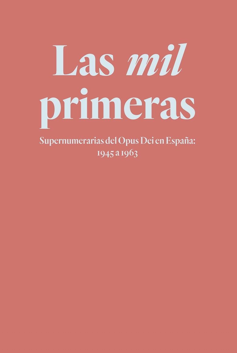 LAS MIL PRIMERAS. SUPERNUMERARIAS DEL OPUS DEI EN ESPAÑA: 1945 A 1963 | 9788432166358 | MONTERO-DÍAZ, JULIO / GALDÓN CABRERA, MARÍA LUISA