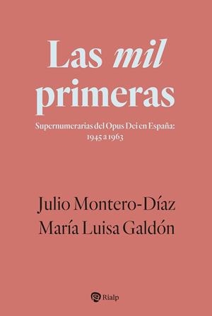 LAS MIL PRIMERAS. SUPERNUMERARIAS DEL OPUS DEI EN ESPAÑA: 1945 A 1963 | 9788432166358 | MONTERO-DÍAZ, JULIO / GALDÓN CABRERA, MARÍA LUISA