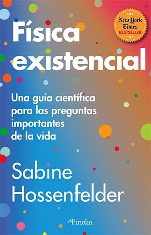 FÍSICA EXISTENCIAL. UNA GUÍA CIENTÍFICA PARA LAS PREGUNTAS IMPORTANTES DE LA VIDA | 9788419878465 | SABINE HOSSENFELDER