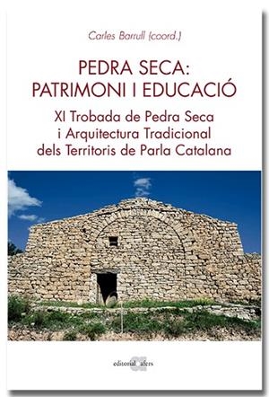 PEDRA SECA: PATRIMONI I EDUCACIÓ. XI TROBADA DE PEDRA SECA I ARQUITECTURA TRADICIONAL DELS TERRITORIS DE PARLA CAT | 9788418618468 | BARRULL PERNA, CARLES