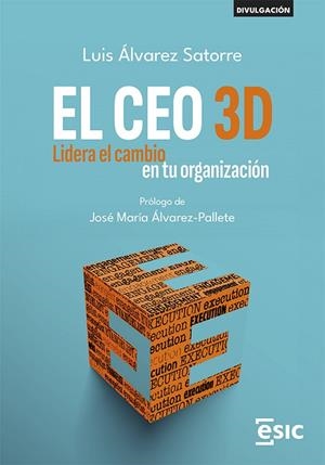 EL CEO 3D. LIDERA EL CAMBIO EN TU ORGANIZACIÓN | 9788411920421 | ALVAREZ SATORRE, LUIS