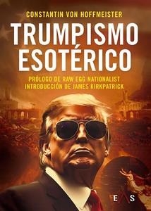 TRUMPISMO ESOTÉRICO | 9788419359438 | VON HOFFMEISTER, CONSTANTIN